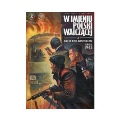 W imieniu Polski walczącej 3 - Akcja pod Arsenałem 26 marca 1943
