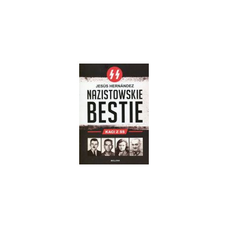 Nazistowskie bestie. Kaci z SS.