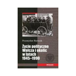 Życie polityczne Wałcza i okolic w latach 1945-1990.
