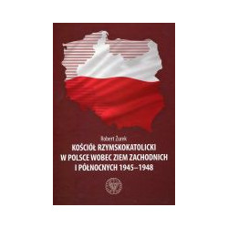 Kościół rzymskokatolicki w Polsce wobec ziem zachodnich i północnych 1945-1948.