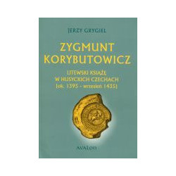 Zygmunt Korybutowicz. Litewski książę w husyckich Czechach.