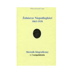 Żołnierze niepodległości 1863-1938 Słownik biograficzny t.I Uzupełnienia