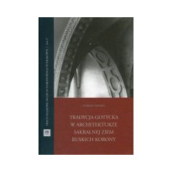Tradycja gotycka w architekturze sakralnej ziem ruskich Korony