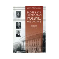 Złote lata historiografii polskiej we Lwowie