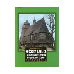 Kościoły, kaplice i dzwonnice drewniane. Województwo śląskie. Przewodnik