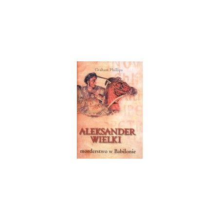 Aleksander Wielki. Morderstwo w Babilonie