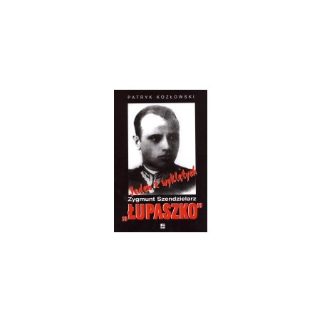 Jeden z wyklętych - Zygmunt Szendzielarz Łupaszko 1910-1951