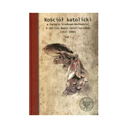 Kościół katolicki w Europie Środkowo-Wschodniej w obliczu dwóch totalitaryzmów (1917-1990) Tom 1