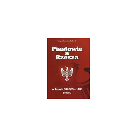 Piastowie a Rzesza w latach 937/939 -1138 t. II/2