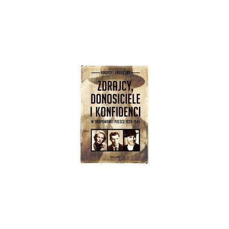 Zdrajcy, donosiciele i konfidenci w okupowanej Polsce 1939-1945
