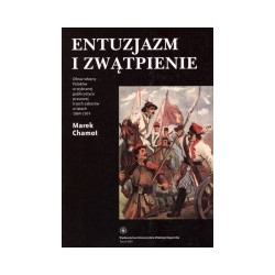 Entuzjazm i zwątpienie. Obraz własny Polaków w wybranej publicystyce prasowej trzech zaborów w latach 1864-1914