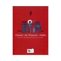 Chrzest – św. Wojciech – Polska. Dziedzictwo średniowiecznego Gniezna