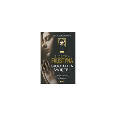 Siostra Faustyna Biografia Świętej