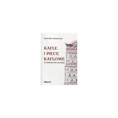 Kafle i piece kaflowe w Toruniu XIV-XX wiek +CD