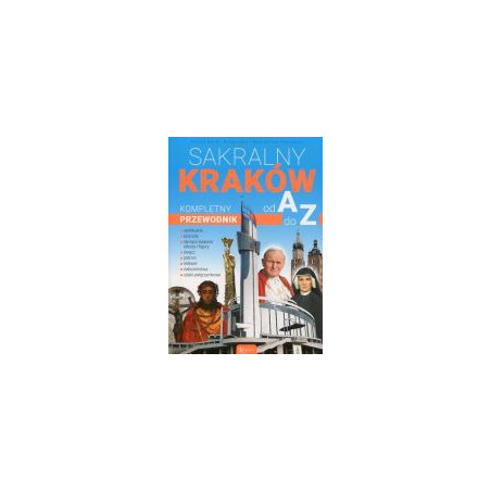 Sakralny Kraków Kompletny przewodnik od A do Z
