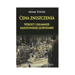 Cena zniszczenia Wzrost i załamanie nazistowskiej gospodarki