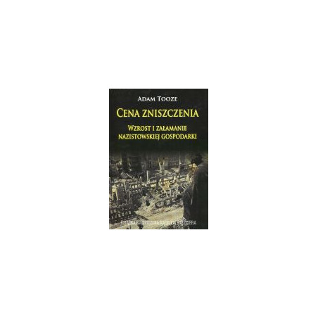 Cena zniszczenia Wzrost i załamanie nazistowskiej gospodarki