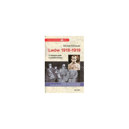 Lwów 1918-1919 Z dziejów walk o polskie Kresy
