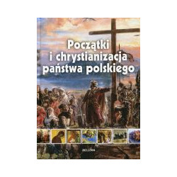 Początki i chrystianizacja państwa polskiego