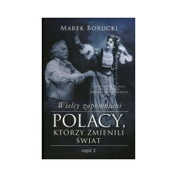 Wielcy zapomniani Polacy, którzy zmienili świat Część 2