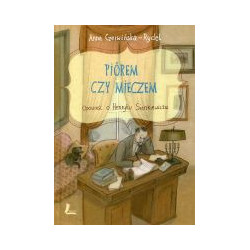Piórem czy mieczem Opowieść o Henryku Sienkiewiczu