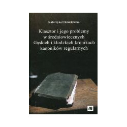 Klasztor i jego problemy w średniowiecznych śląskich i kłodzkich kronikach kanoników regularnych