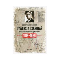 Dywersja i sabotaż Polskie działania specjalne 1918-1939