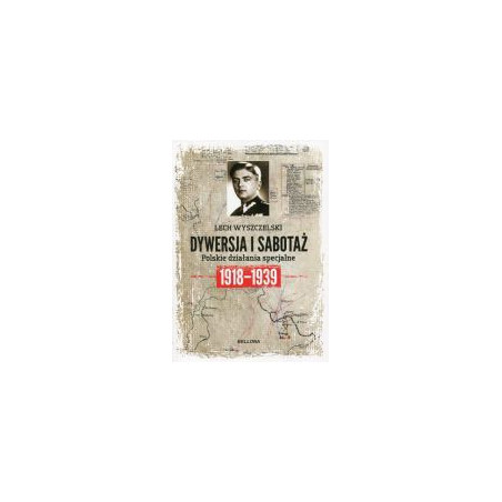 Dywersja i sabotaż Polskie działania specjalne 1918-1939
