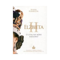 Elżbieta II. O czym nie mówi królowa?