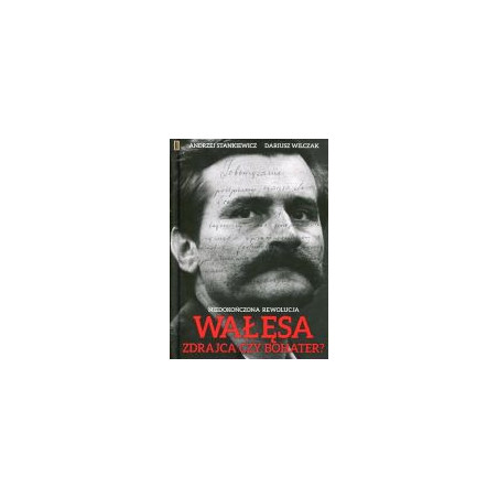 Wałęsa Zdrajca czy bohater?