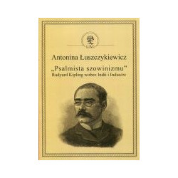 Psalmista szowinizmu Rudyard Kipling wobec Indii i Indusów