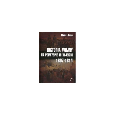 Historia wojny na Półwyspie Iberyjskim 1807-1814 t. I/2