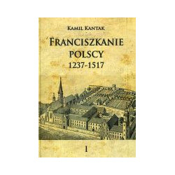 Franciszkanie polscy 1237-1517 Tom 1