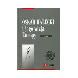 Oskar Halecki i jego wizja Europy, t. 2