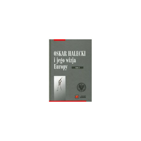 Oskar Halecki i jego wizja Europy, t. 2