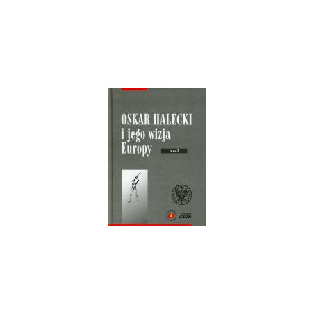 Oskar Halecki i jego wizja Europy, t. 3