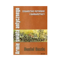 Armie świata antycznego. Cesarstwo Rzymskie i barbarzyńcy.