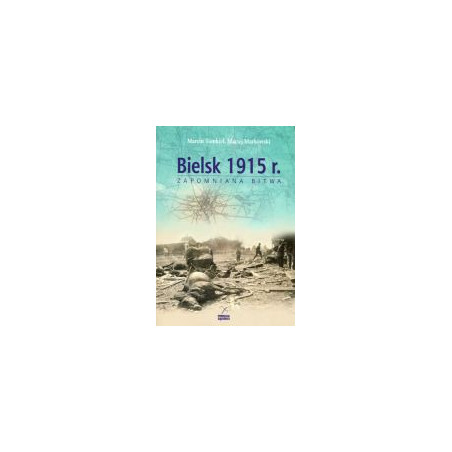 Bielsk 1915 r. Zapomniana bitwa