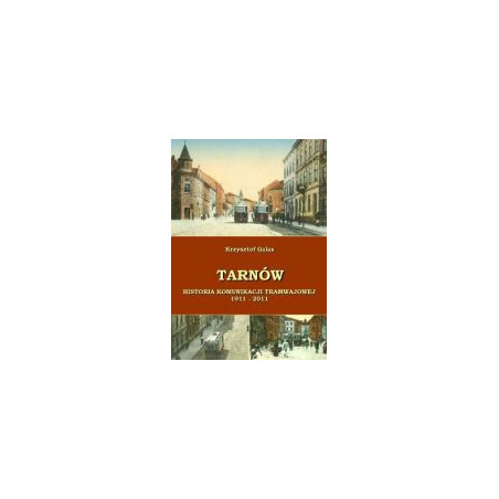 Tarnów Historia komunikacji tramwajowej 1911-2011