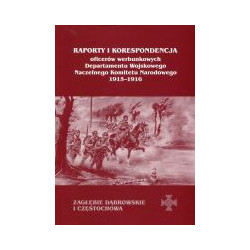 Raporty i korespondencja oficerów werbunkowych departamentu wojskowego Naczelnego Komitetu Narodowego 1915-1916. Zagłębie Dąbrow
