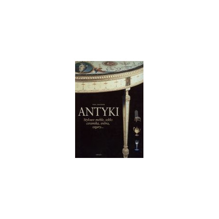 Antyki. Stylowe mable, szkło, ceramika, srebra, zegary...