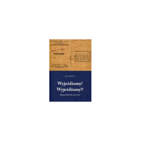 Wyjeżdżamy! Wyjeżdżamy?! Alija gomułkowska 1956-1960