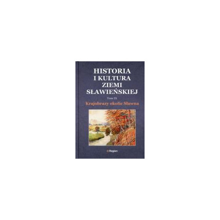 Historia i kultura ziemi sławieńskiej. Tom IX. Krajobrazy okolic Sławna