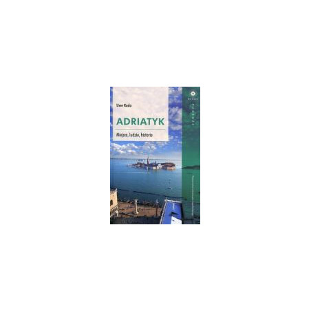 Adriatyk Miejsca ludzie historie
