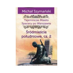 Tajemnicze miasto Spacery po Warszawie Śródmieście południowe Część 2