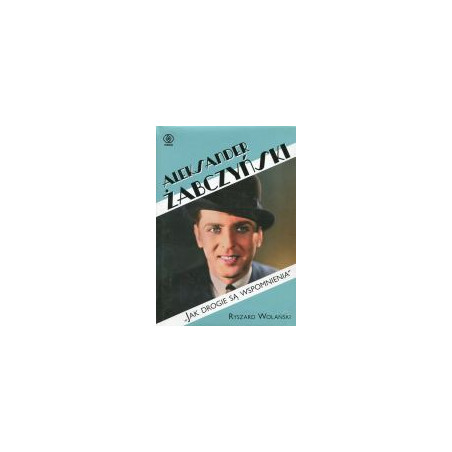 Aleksander Żabczyński Jak drogie są wspomnienia
