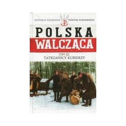 Polska walcząca Tom 22 Tatrzańscy kurierzy
