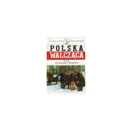 Polska walcząca Tom 22 Tatrzańscy kurierzy