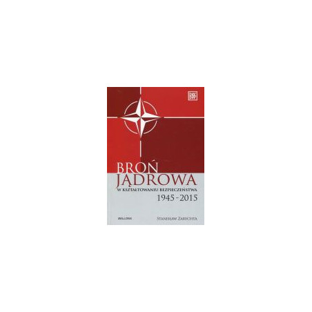 Broń jądrowa w kształtowaniu bezpieczeństwa 1945-2015