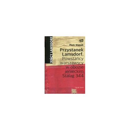 Przystanek Lamsdorf. Powstańcy warszawscy w obozie jenieckim Stalag 344